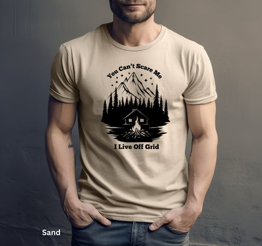 You Can't Scare Me I Live Off-Grid -Homesteading & Survivalist Tee